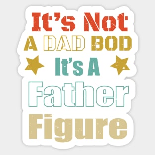 Funny Dad Saying - It's Not A Dad Bod It's A Father Figure Design - Father's Day Gift idea Sticker